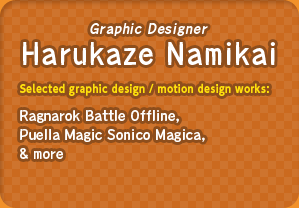 Graphic Designer: Harukaze Namikai / Selected graphic design / motion design works : Ragnarok Battle Offline, Puella Magic Sonico Magica & more